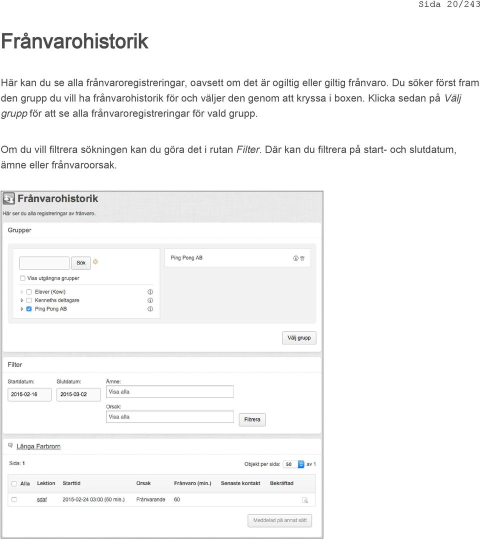 Du söker först fram den grupp du vill ha frånvarohistorik för och väljer den genom att kryssa i boxen.