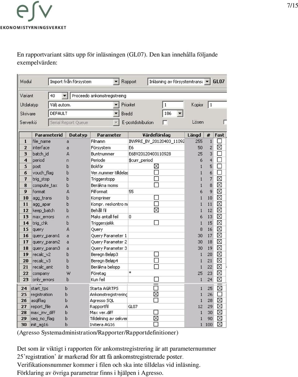 som är viktigt i rapporten för ankomstregistrering är att parameternummer 25 registration är markerad för