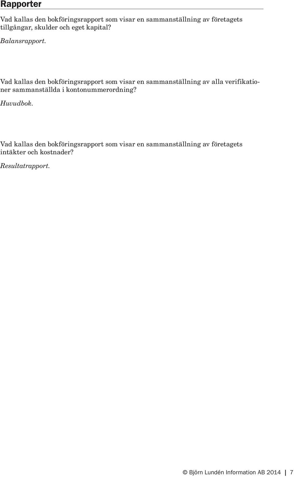 Vad kallas den bokföringsrapport som visar en sammanställning av alla verifikationer sammanställda i
