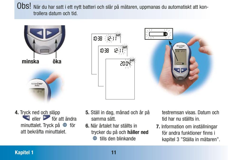 När årtalet har ställts in trycker du på och håller ned tills den blinkande testremsan visas.