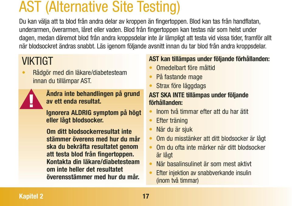 Läs igenom följande avsnitt innan du tar blod från andra kroppsdelar. VIKTIGT Rådgör med din läkare/diabetesteam innan du tillämpar AST.! Ändra inte behandlingen på grund av ett enda resultat.