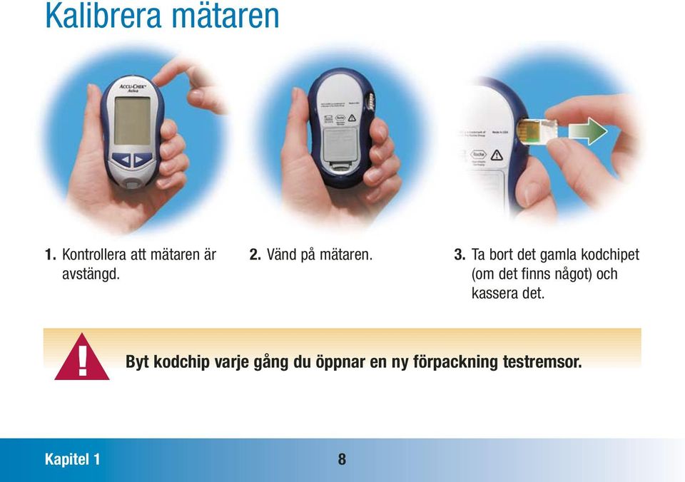 3. Ta bort det gamla kodchipet (om det finns något) och