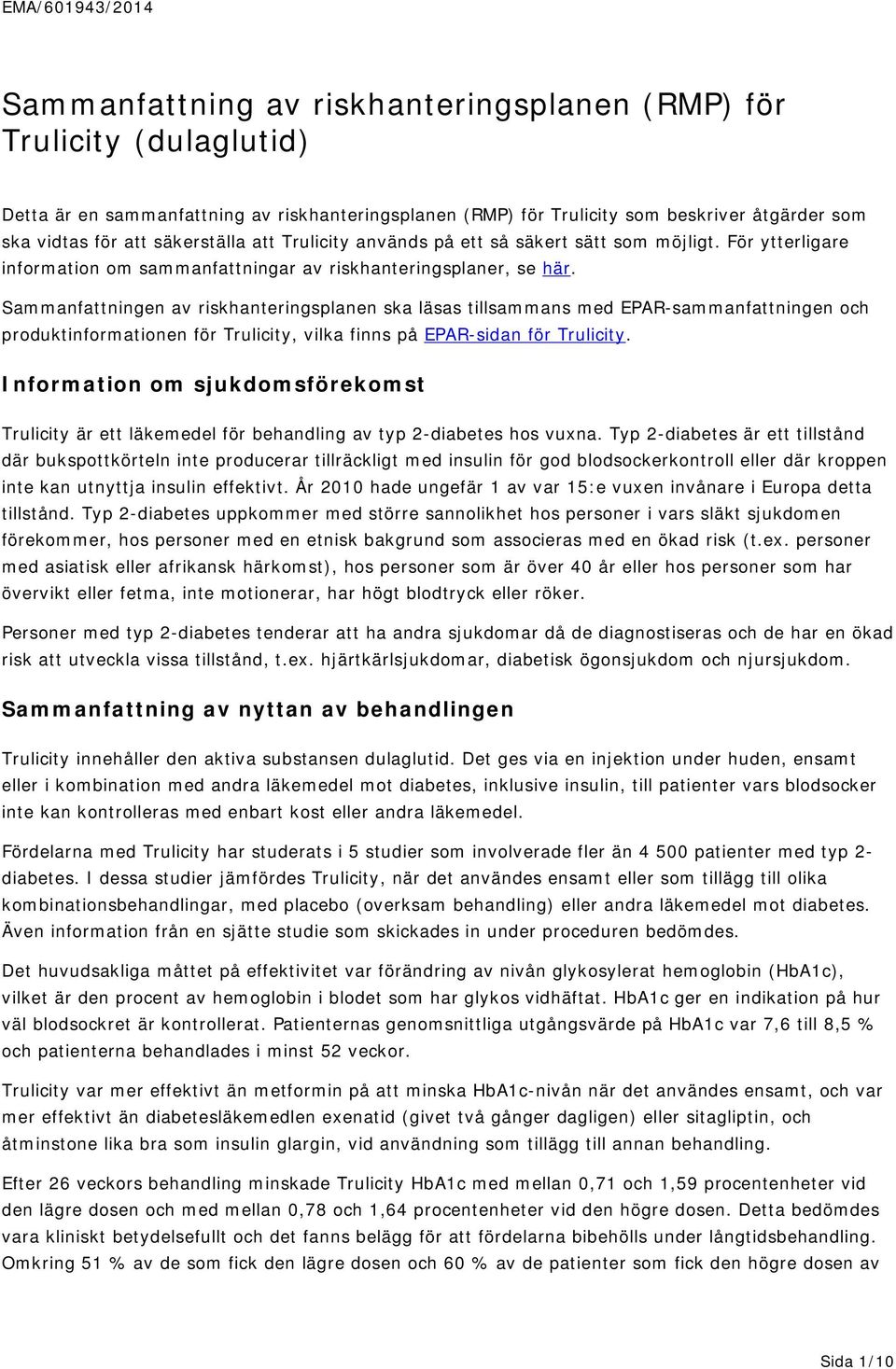 Sammanfattningen av riskhanteringsplanen ska läsas tillsammans med EPAR-sammanfattningen och produktinformationen för Trulicity, vilka finns på EPAR-sidan för Trulicity.