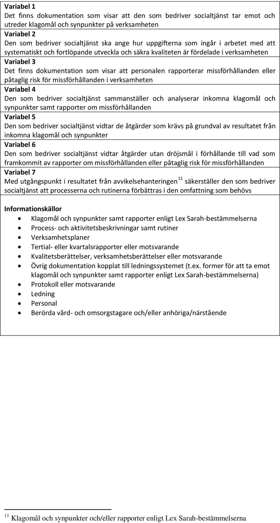 missförhållanden eller påtaglig risk för missförhållanden i verksamheten Variabel 4 Den som bedriver socialtjänst sammanställer och analyserar inkomna klagomål och synpunkter samt rapporter om