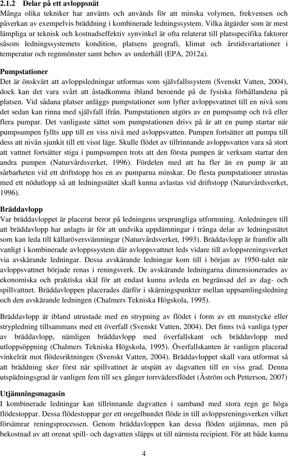 årstidsvariationer i temperatur och regnmönster samt behov av underhåll (EPA, 2012a).