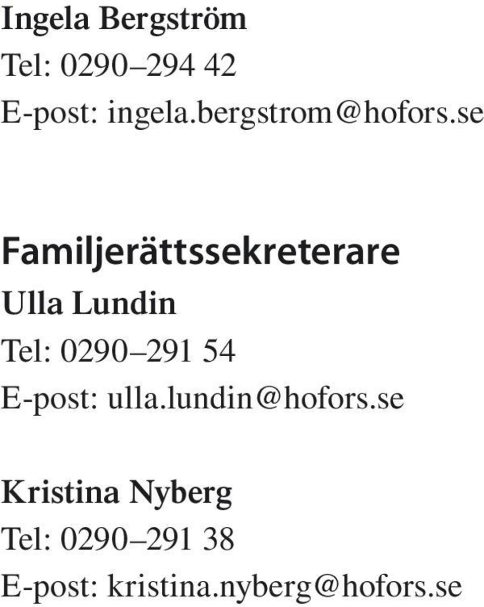 se Familjerättssekreterare Ulla Lundin Tel: 0290 291