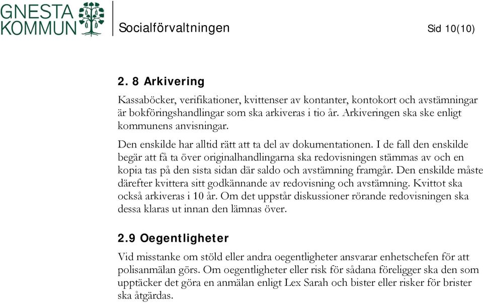 I de fall den enskilde begär att få ta över originalhandlingarna ska redovisningen stämmas av och en kopia tas på den sista sidan där saldo och avstämning framgår.