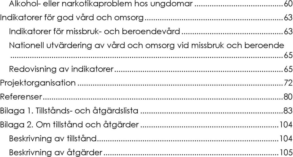 .. 63 Nationell utvärdering av vård och omsorg vid missbruk och beroende... 65 Redovisning av indikatorer.