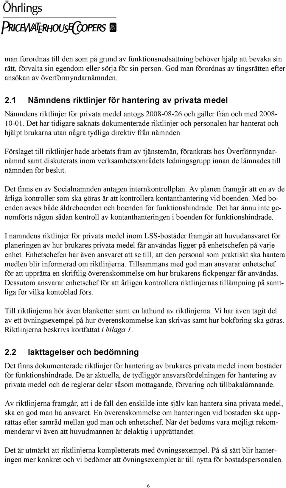 1 Nämndens riktlinjer för hantering av privata medel Nämndens riktlinjer för privata medel antogs 2008-08-26 och gäller från och med 2008-10-01.