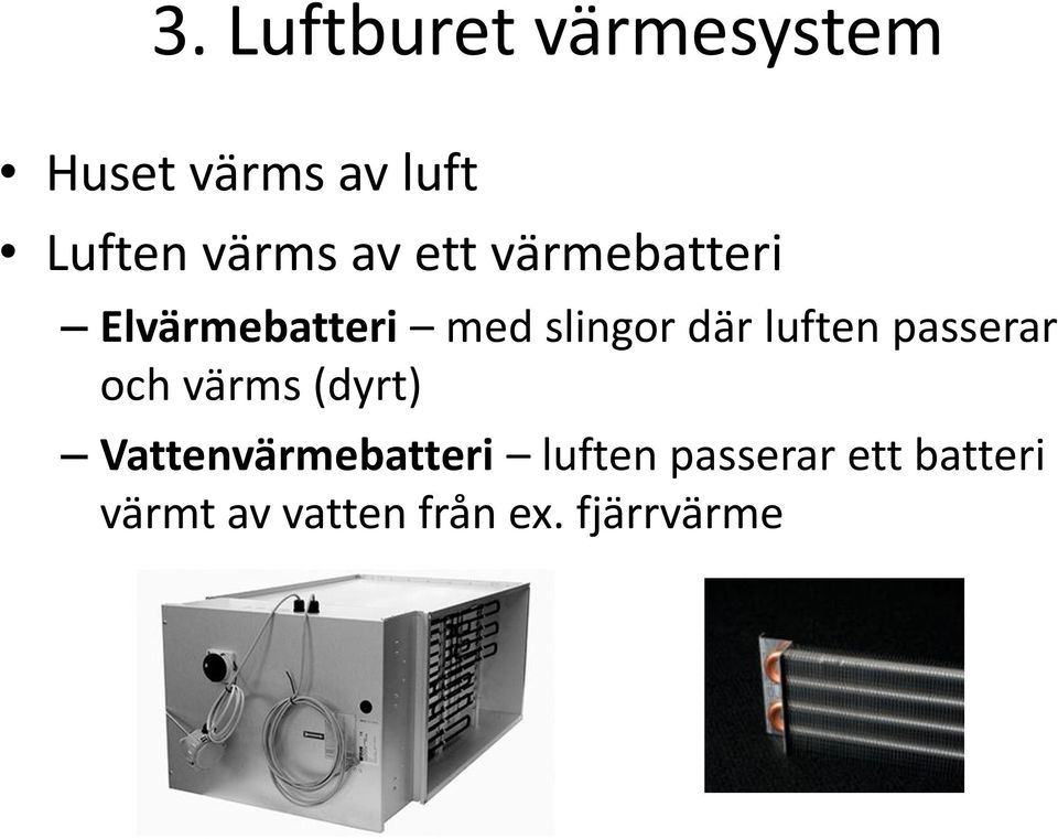 där luften passerar och värms (dyrt) Vattenvärmebatteri