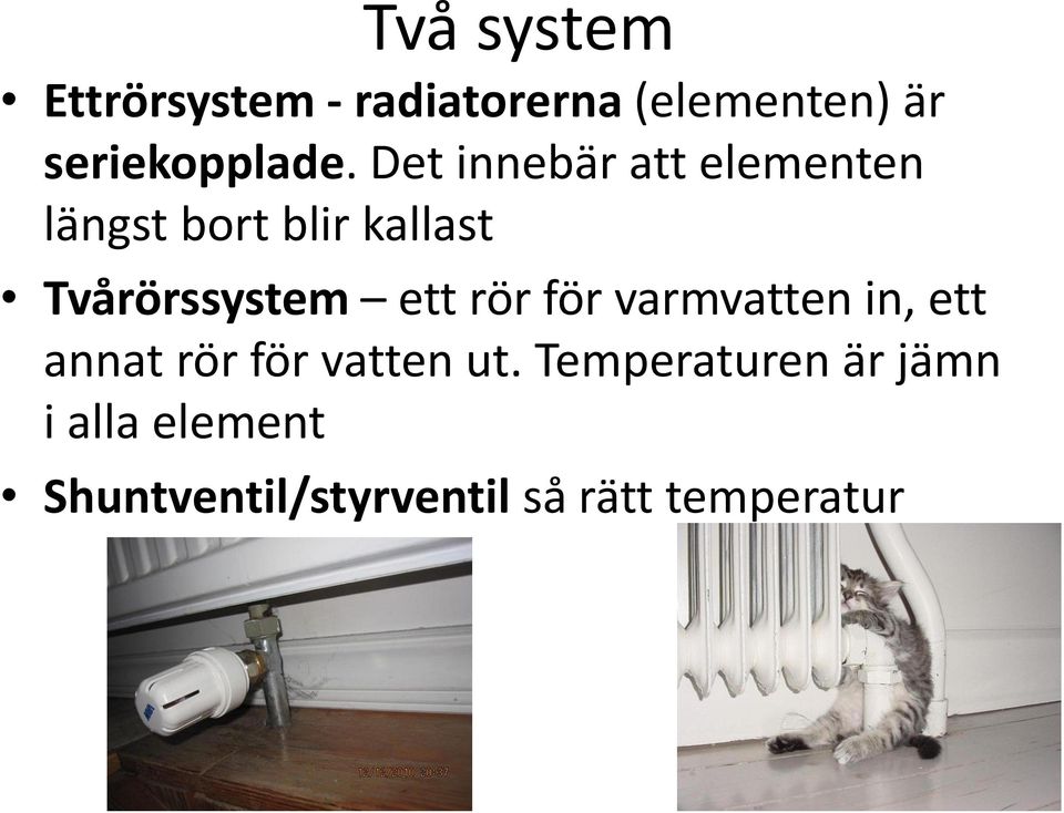 Det innebär att elementen längst bort blir kallast Tvårörssystem