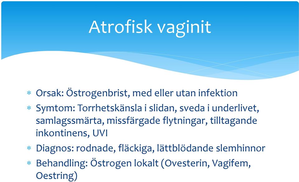 flytningar, tilltagande inkontinens, UVI Diagnos: rodnade, fläckiga,