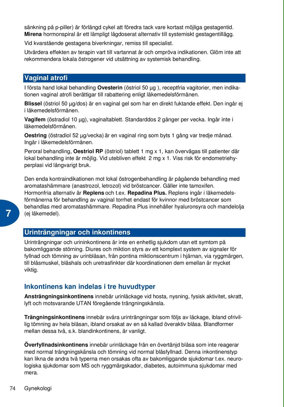 Glöm inte att rekommendera lokala östrogener vid utsättning av systemisk behandling.