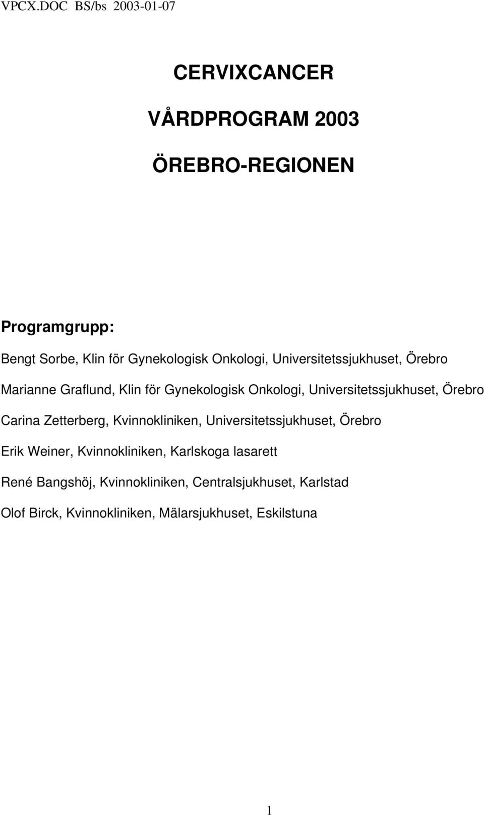 Universitetssjukhuset, Örebro Carina Zetterberg, Kvinnokliniken, Universitetssjukhuset, Örebro Erik Weiner,