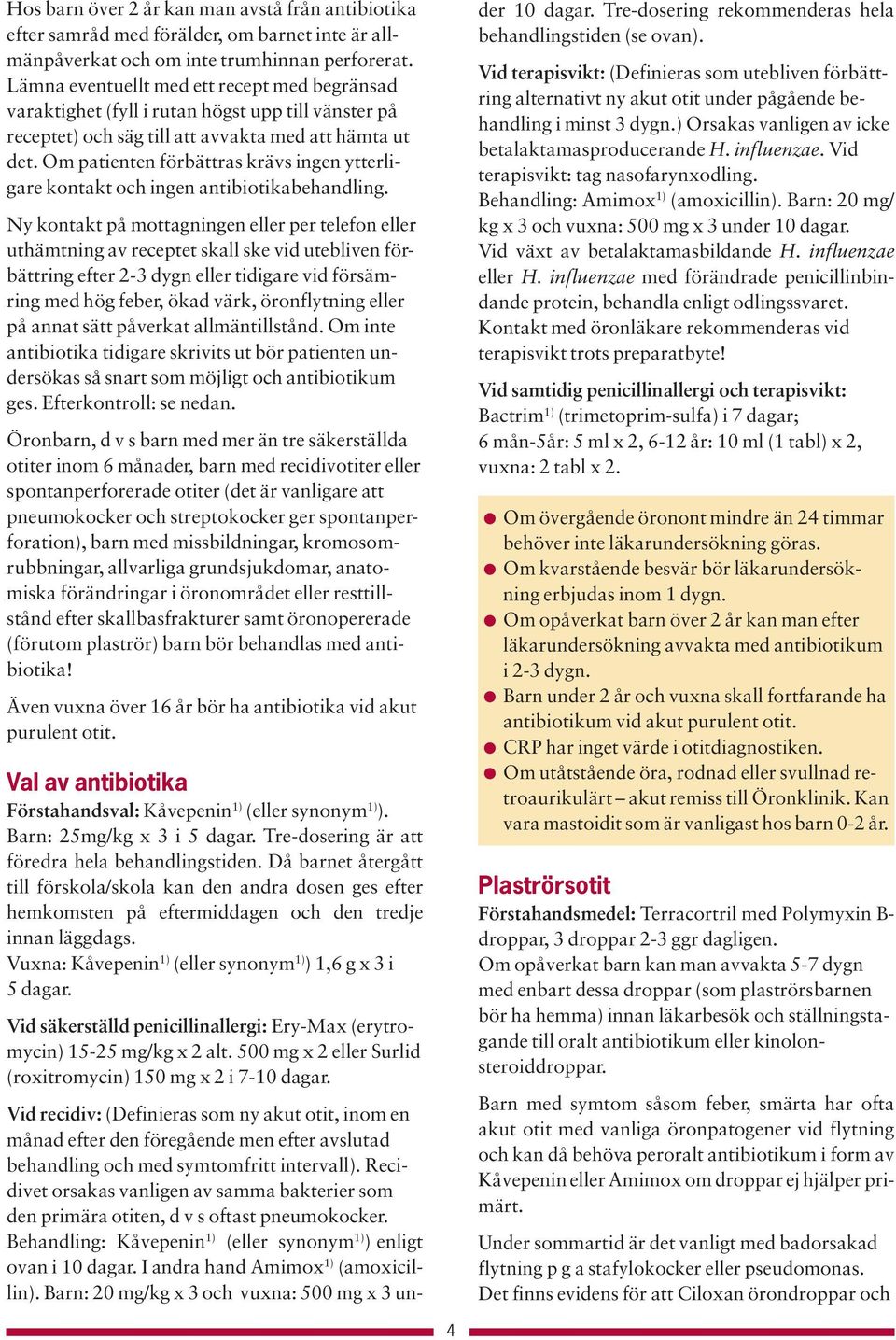 Om patienten förbättras krävs ingen ytterligare kontakt och ingen antibiotikabehandling.