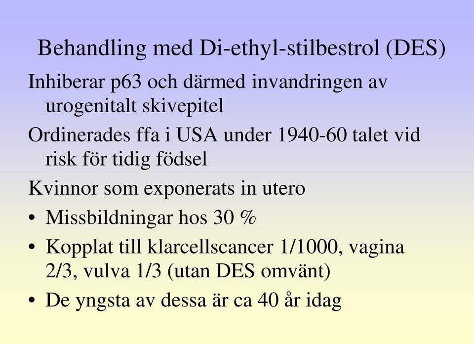 födsel Kvinnor som exponerats in utero Missbildningar hos 30 % Kopplat till