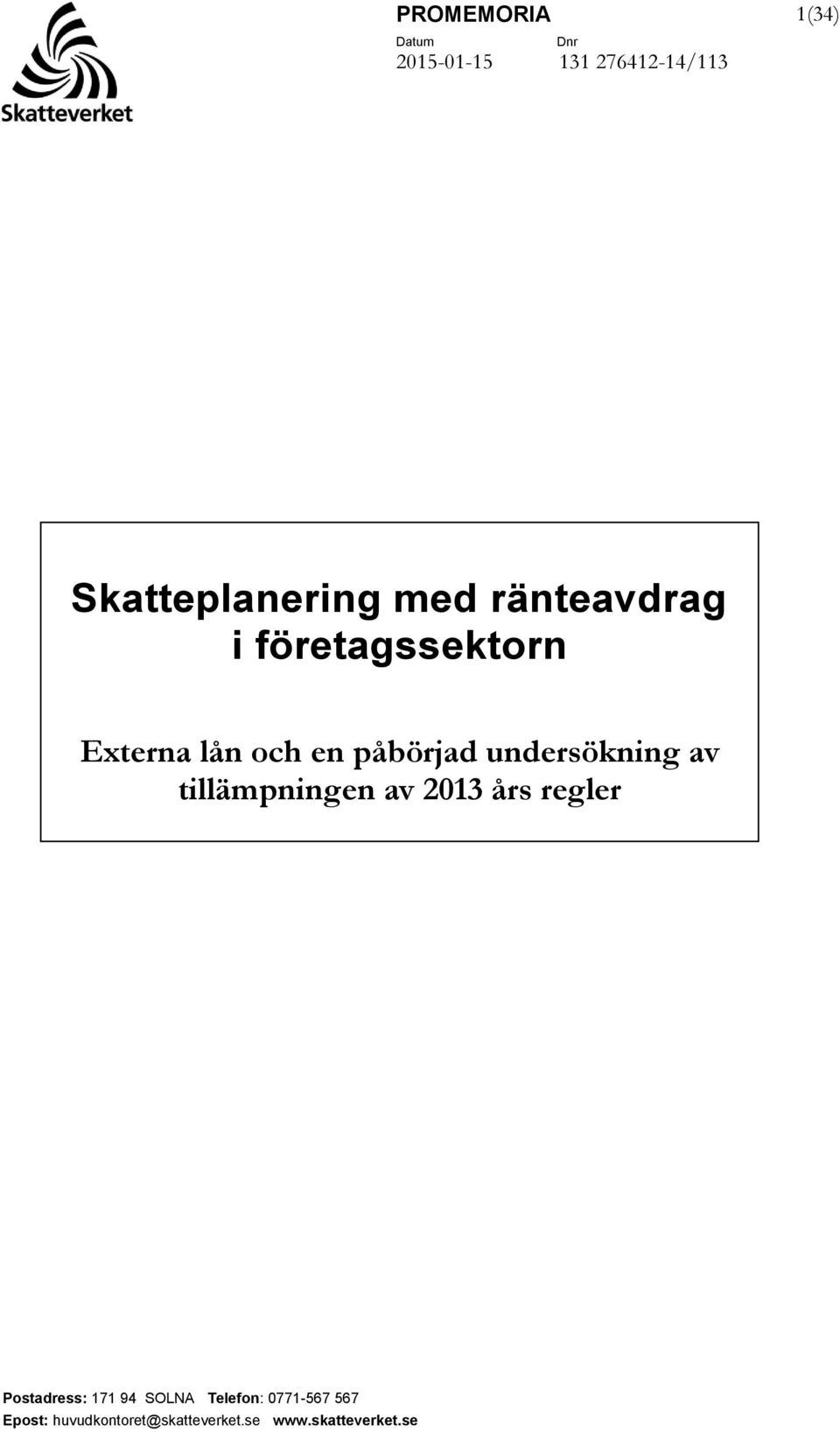 tillämpningen av 2013 års regler Postadress: 171 94 SOLNA