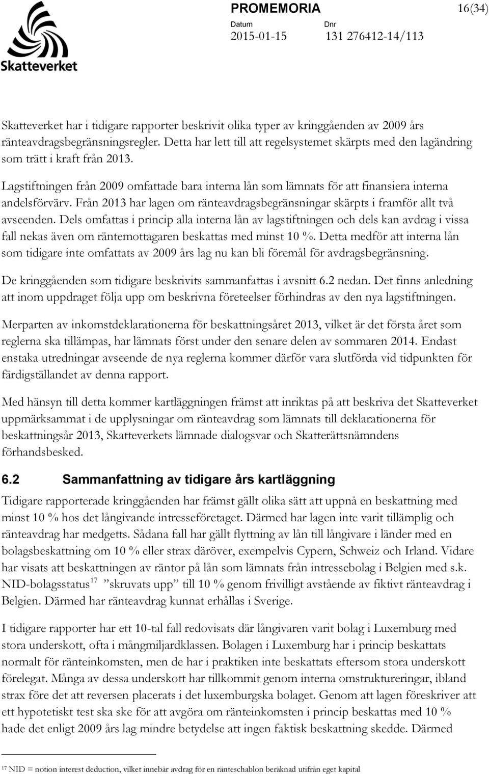 Från 2013 har lagen om ränteavdragsbegränsningar skärpts i framför allt två avseenden.