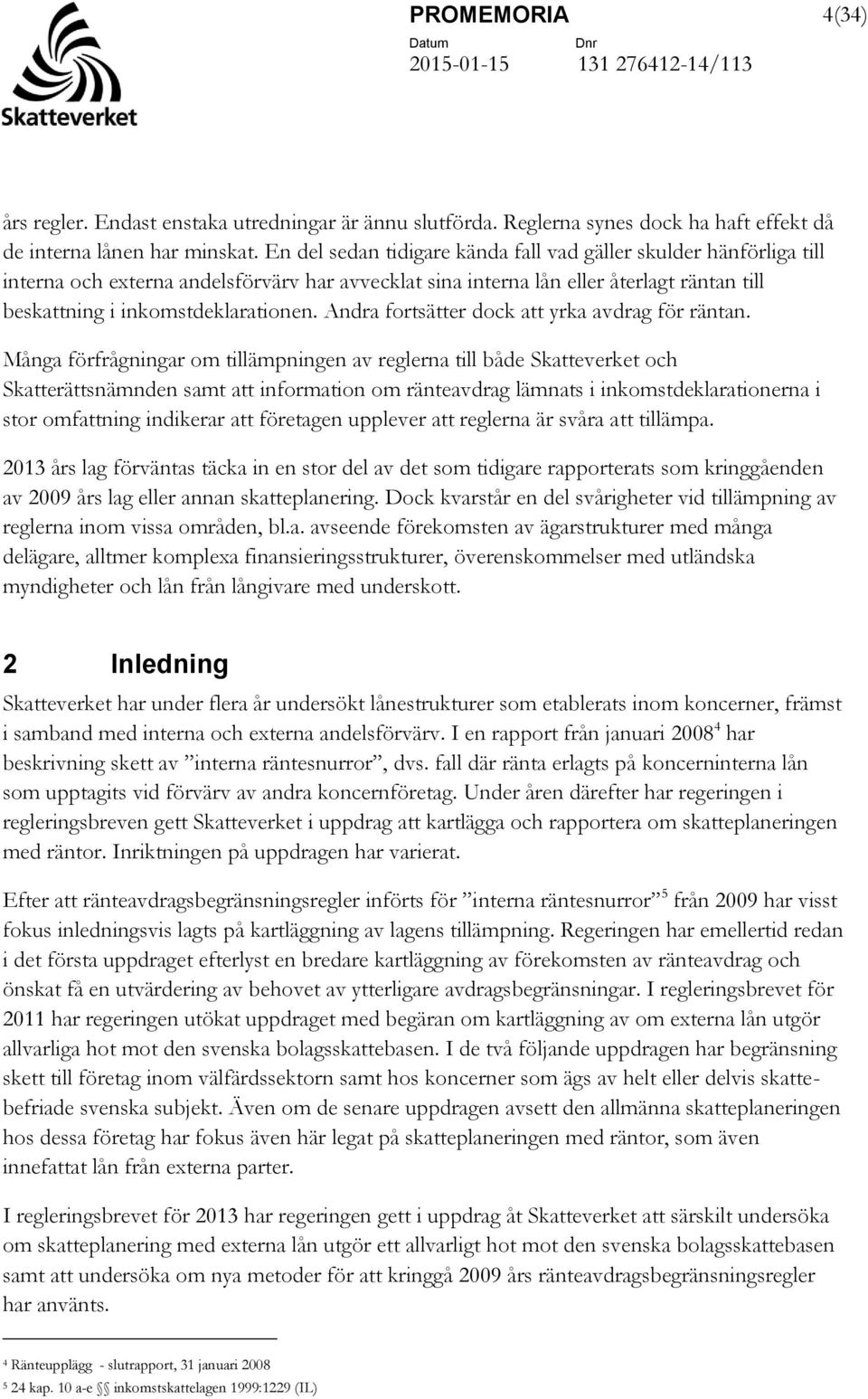 Andra fortsätter dock att yrka avdrag för räntan.