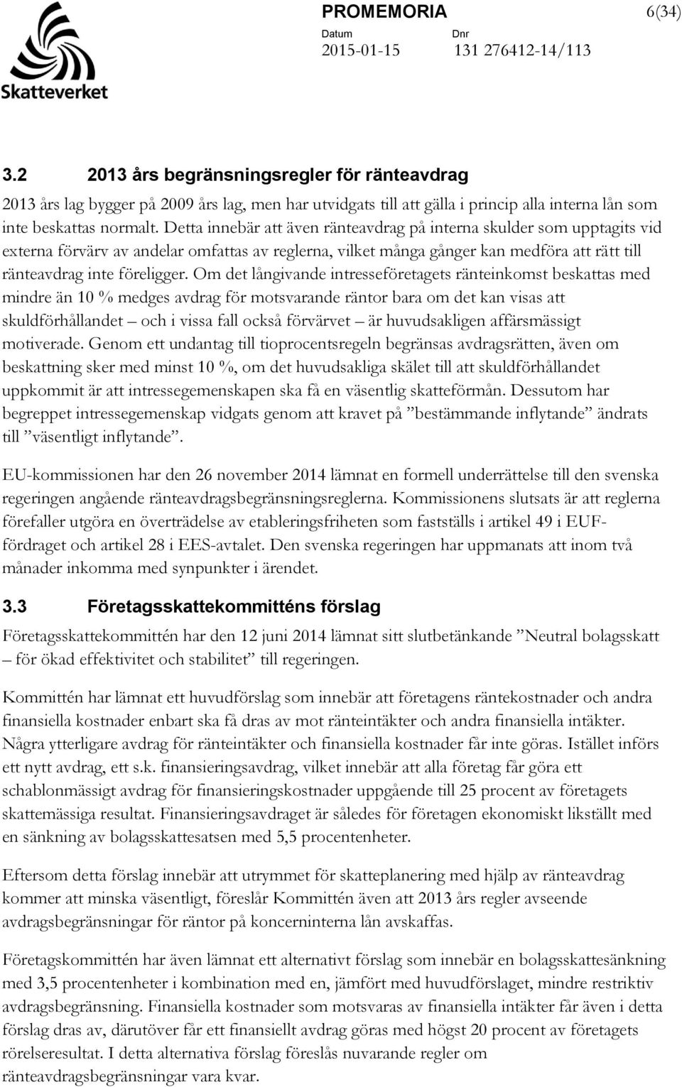 Om det långivande intresseföretagets ränteinkomst beskattas med mindre än 10 % medges avdrag för motsvarande räntor bara om det kan visas att skuldförhållandet och i vissa fall också förvärvet är