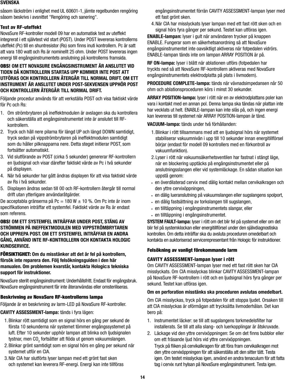 Under POST levereras kontrollerns uteffekt (Pc) till en shuntresistor (Rs) som fi nns inuti kontrollern. Pc är satt att vara 180 watt och Rs är nominellt 25 ohm.