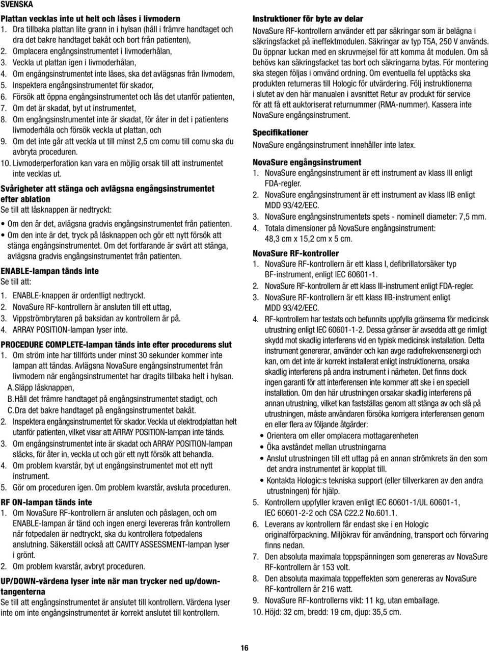 Inspektera engångsinstrumentet för skador, 6. Försök att öppna engångsinstrumentet och lås det utanför patienten, 7. Om det är skadat, byt ut instrumentet, 8.