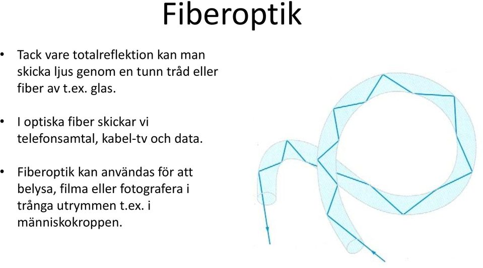 I optiska fiber skickar vi telefonsamtal, kabel-tv och data.