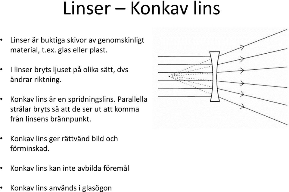 Parallella strålar bryts så att de ser ut att komma från linsens brännpunkt.