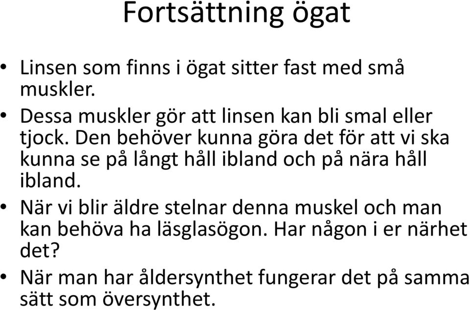 Den behöver kunna göra det för att vi ska kunna se på långt håll ibland och på nära håll ibland.