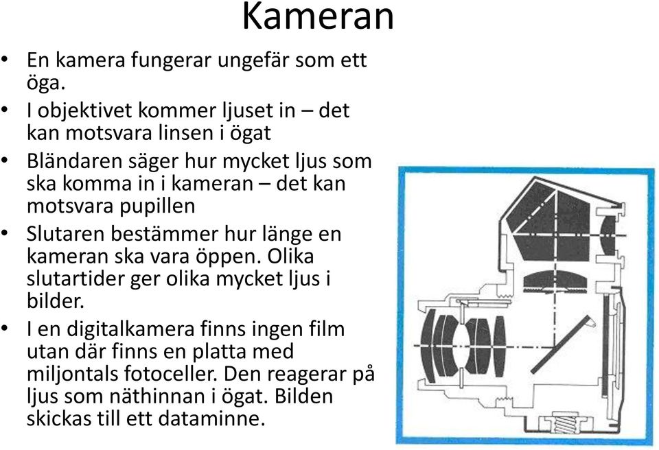 kameran det kan motsvara pupillen Slutaren bestämmer hur länge en kameran ska vara öppen.