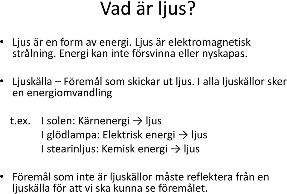 I alla ljuskällor sker en energiomvandling t.ex.