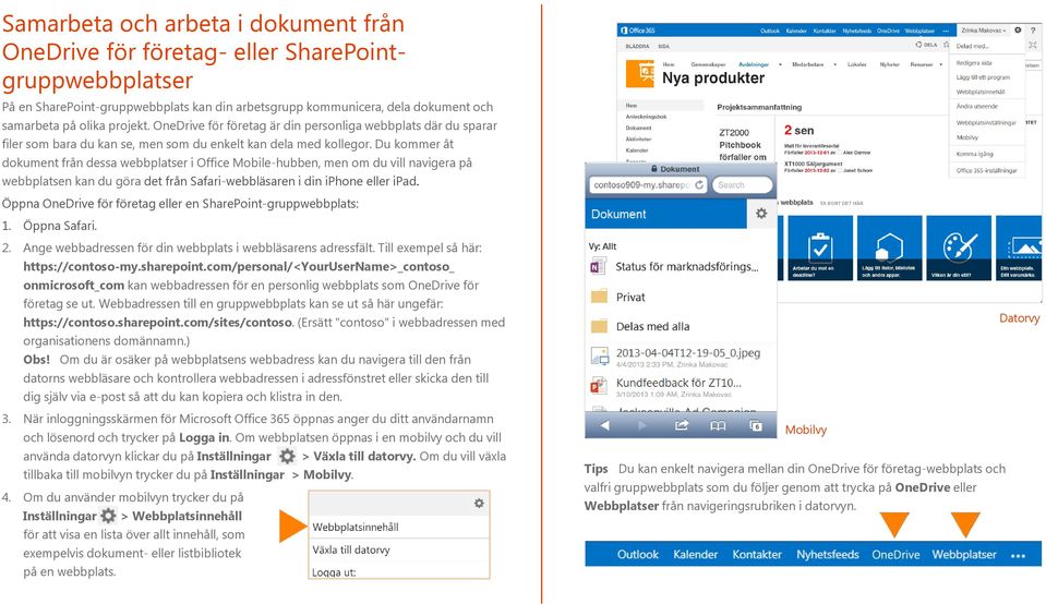 Du kommer åt dokument från dessa webbplatser i Office Mobile-hubben, men om du vill navigera på webbplatsen kan du göra det från Safari-webbläsaren i din iphone eller ipad.