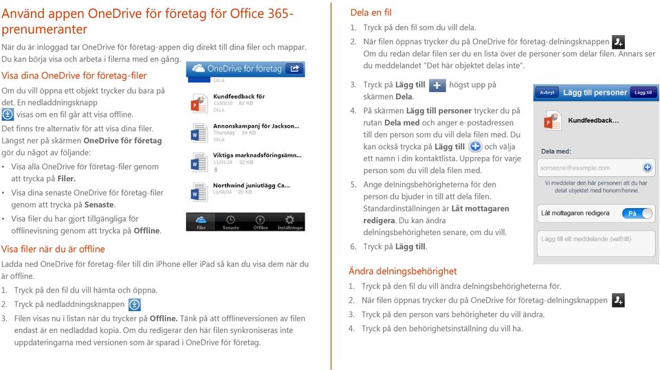 Det finns tre alternativ för att visa dina filer. Längst ner på skärmen OneDrive för företag gör du något av följande: Visa alla OneDrive för företag-filer genom att trycka på Filer.