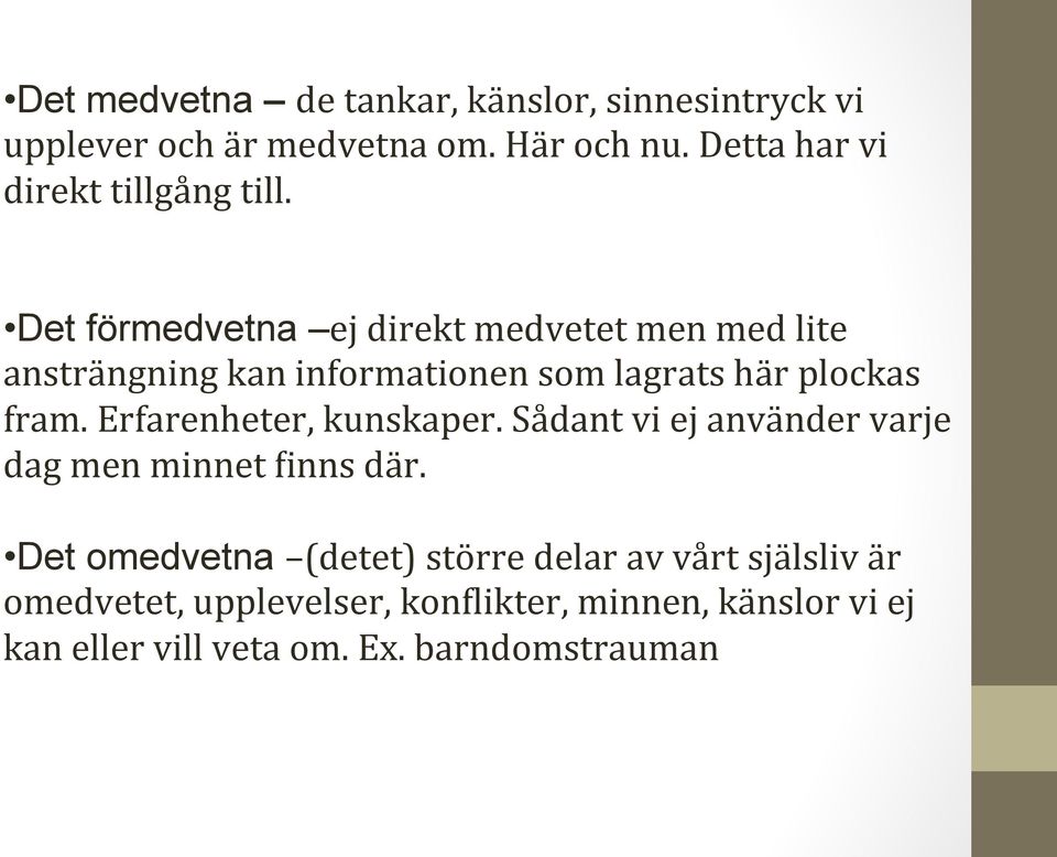 Det förmedvetna ej direkt medvetet men med lite ansträngning kan informationen som lagrats här plockas fram.