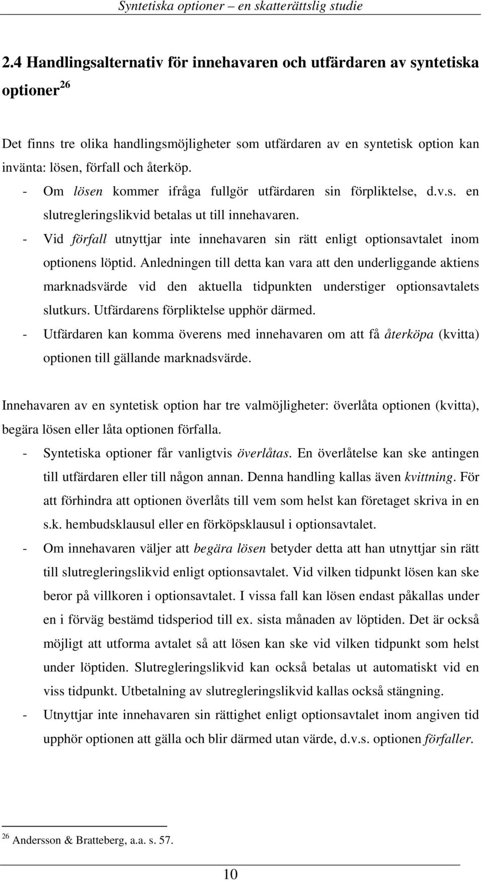- Vid förfall utnyttjar inte innehavaren sin rätt enligt optionsavtalet inom optionens löptid.