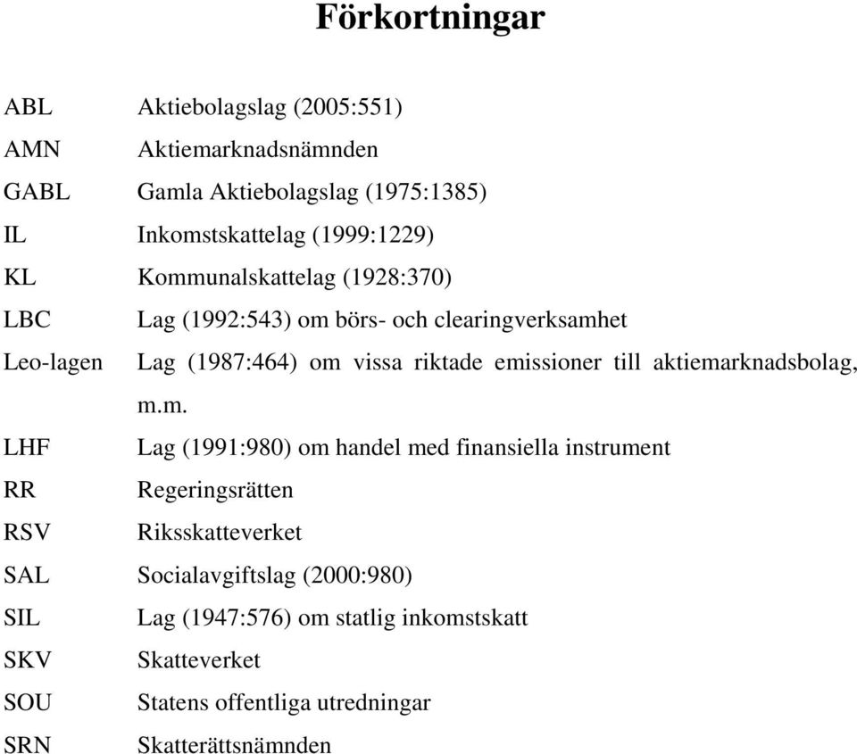 emissioner till aktiemarknadsbolag, m.m. LHF Lag (1991:980) om handel med finansiella instrument RR Regeringsrätten RSV Riksskatteverket