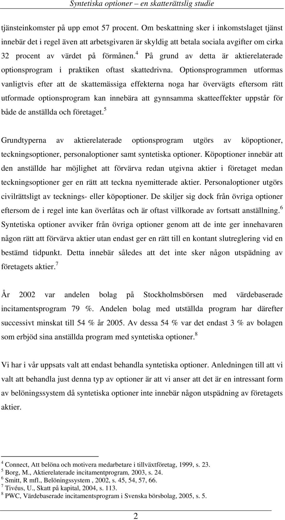 4 På grund av detta är aktierelaterade optionsprogram i praktiken oftast skattedrivna.