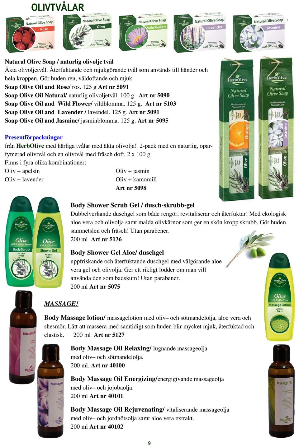 125 g. Art nr 5091 Soap Olive Oil and Jasmine/ jasminblomma. 125 g. Art nr 5095 Presentförpackningar från HerbOlive med härliga tvålar med äkta olivolja!