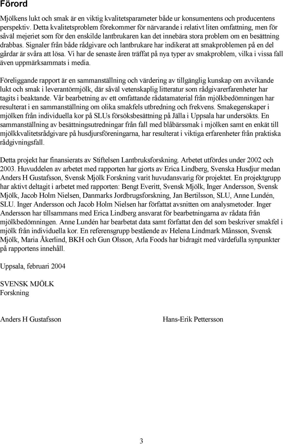 Signaler från både rådgivare och lantbrukare har indikerat att smakproblemen på en del gårdar är svåra att lösa.