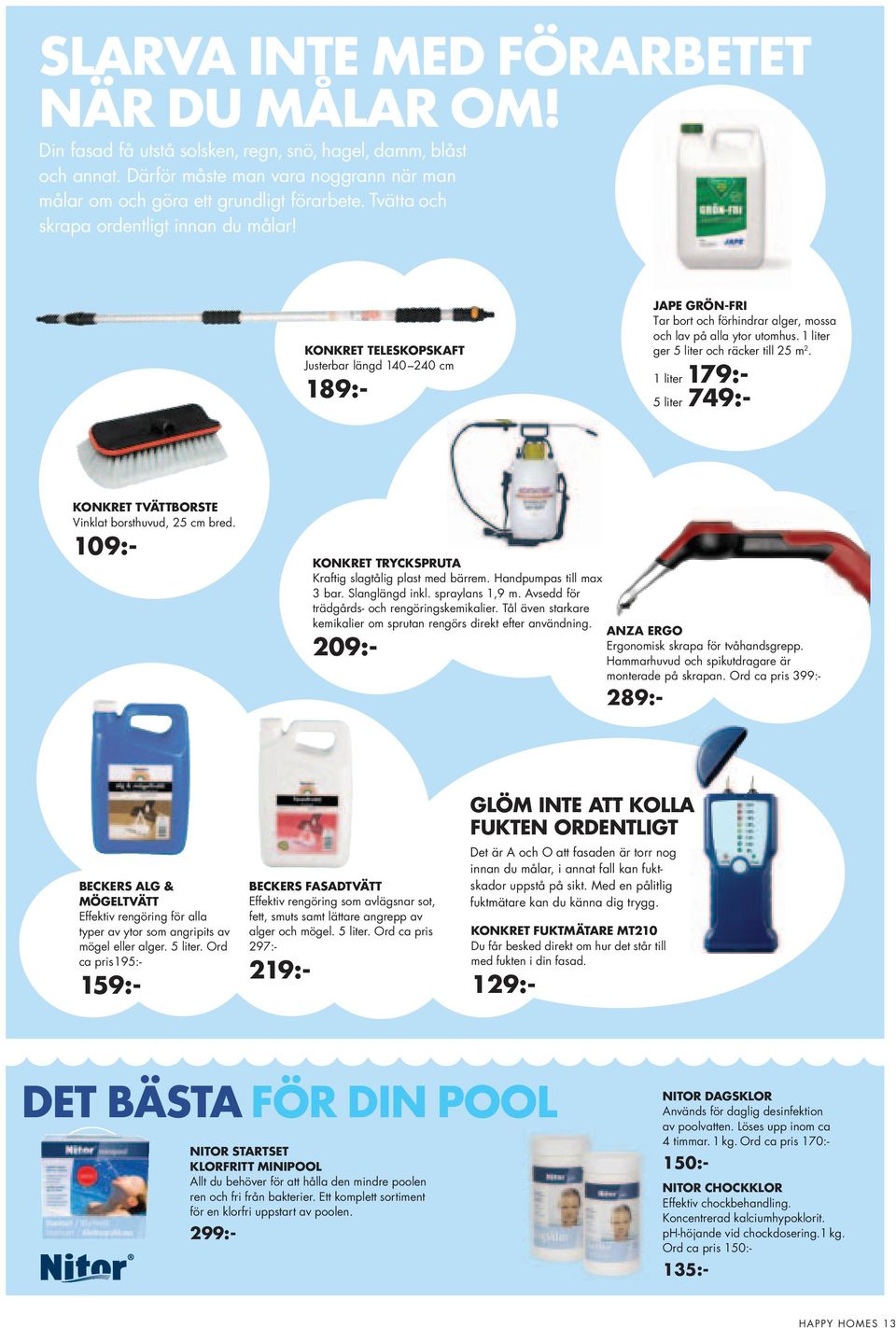 1 liter ger 5 liter och räcker till 25 m 2. 1 liter 179:- 5 liter 749:- KONKRET TRycKSpRUTA Kraftig slagtålig plast med bärrem. Handpumpas till max 3 bar. Slanglängd inkl. spraylans 1,9 m.