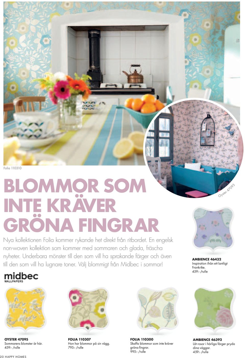 Underbara mönster till den som vill ha sprakande färger och även till den som vill ha lugnare toner. Välj blommigt från Midbec i sommar!