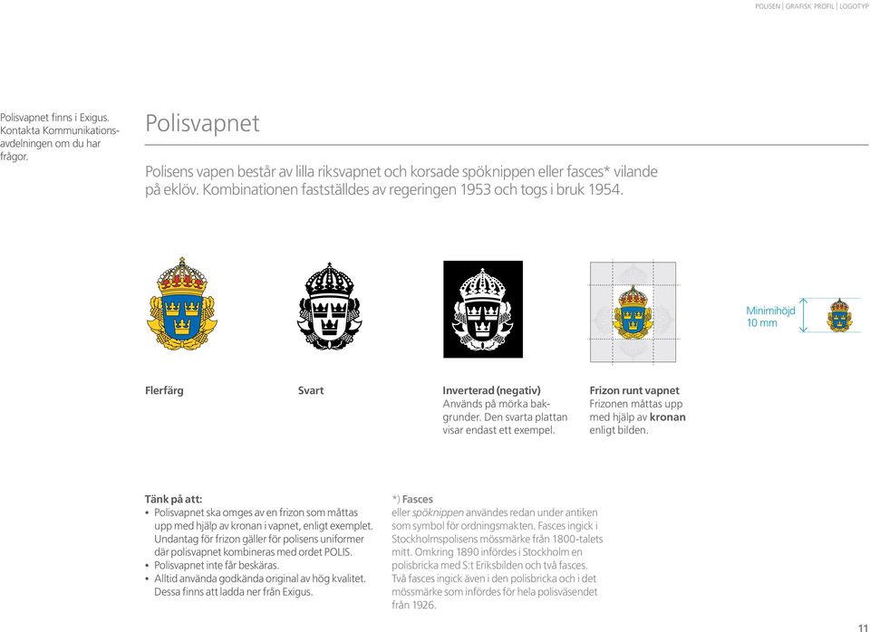 Frizonen måttas upp med hjälp av bokstaven P enligt bilden. Minimihöjd 10 mm Flerfärg Svart Inverterad (negativ) Används på mörka bakgrunder. Den svarta plattan visar endast ett exempel.