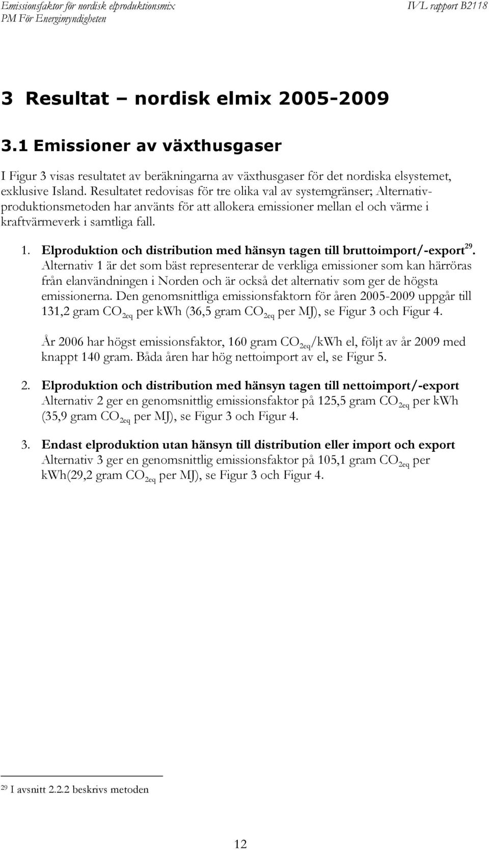Elproduktion och distribution med hänsyn tagen till bruttoimport/-export 29.