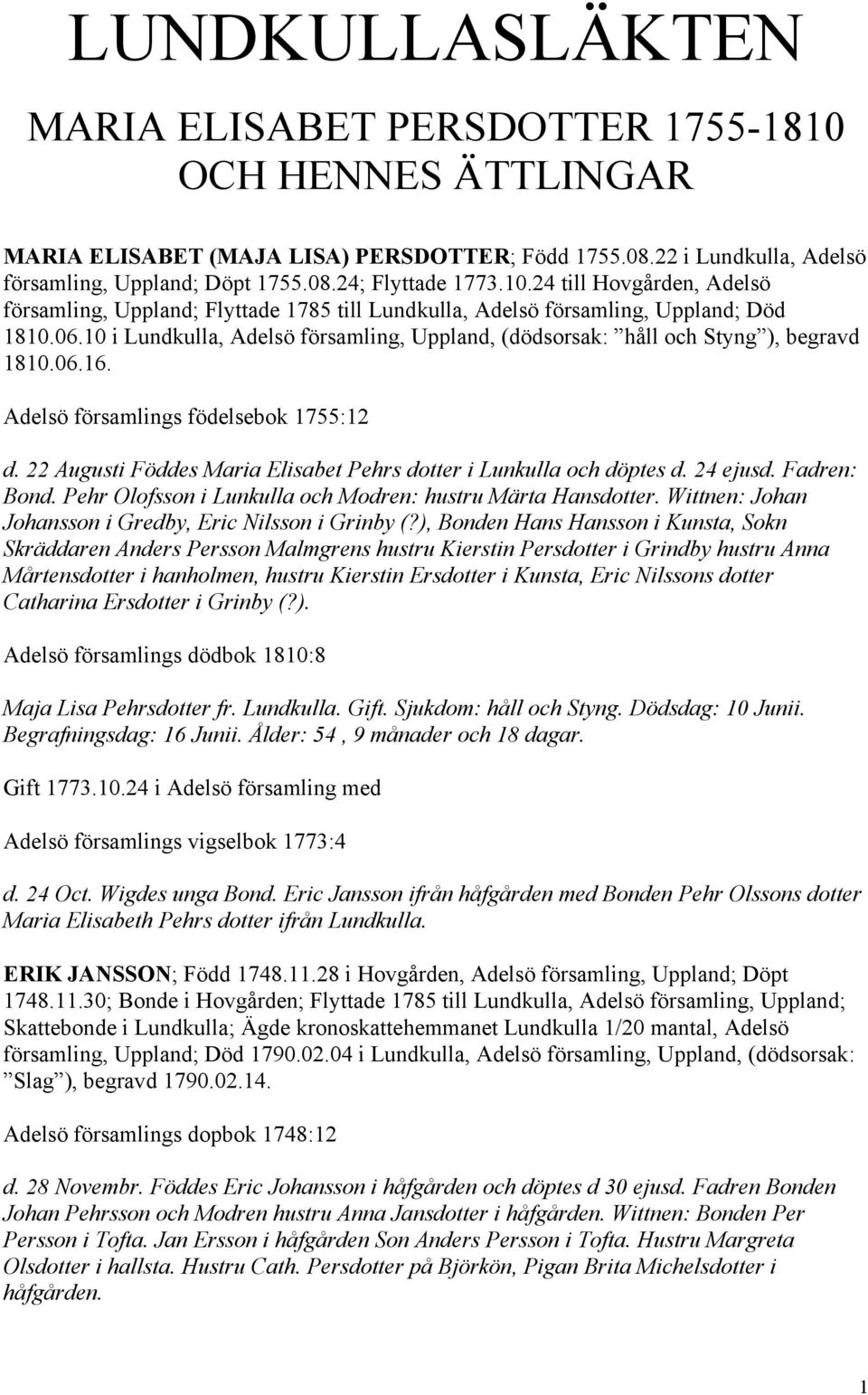 10 i Lundkulla, Adelsö församling, Uppland, (dödsorsak: håll och Styng ), begravd 1810.06.16. Adelsö församlings födelsebok 1755:12 d.