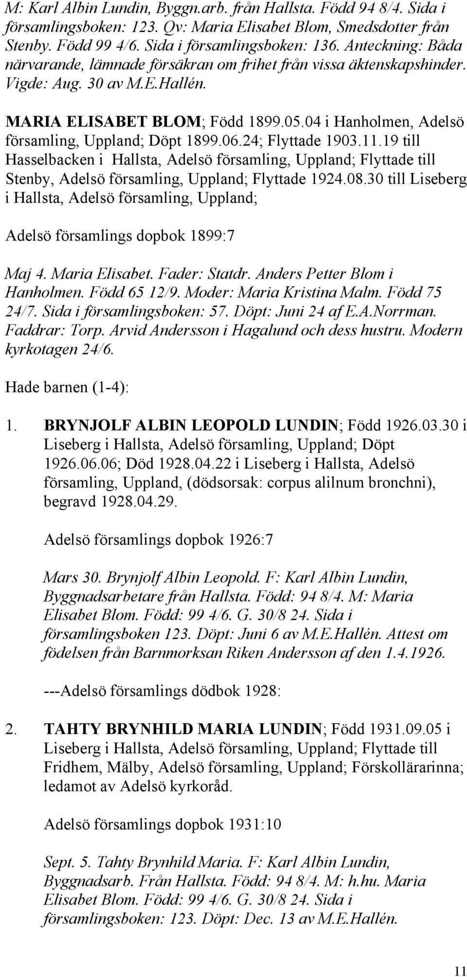 04 i Hanholmen, Adelsö församling, Uppland; Döpt 1899.06.24; Flyttade 1903.11.
