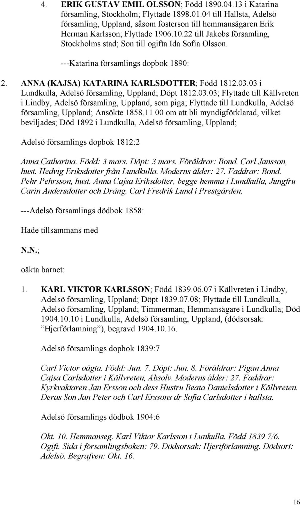 ---Katarina församlings dopbok 1890: 2. ANNA (KAJSA) KATARINA KARLSDOTTER; Född 1812.03.