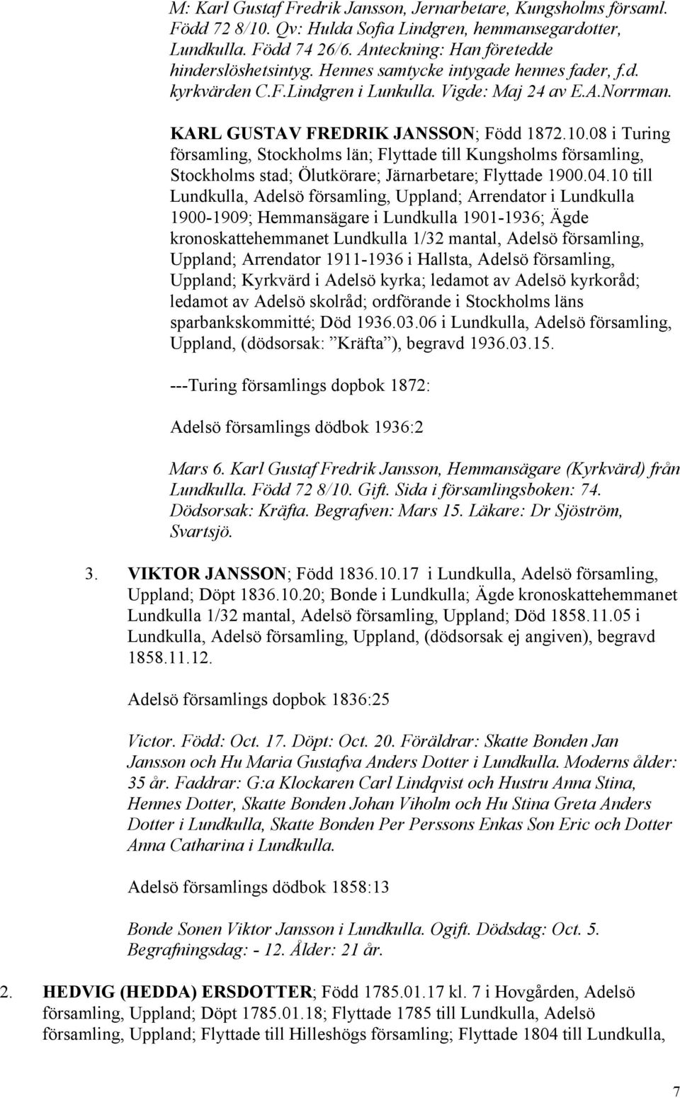 08 i Turing församling, Stockholms län; Flyttade till Kungsholms församling, Stockholms stad; Ölutkörare; Järnarbetare; Flyttade 1900.04.