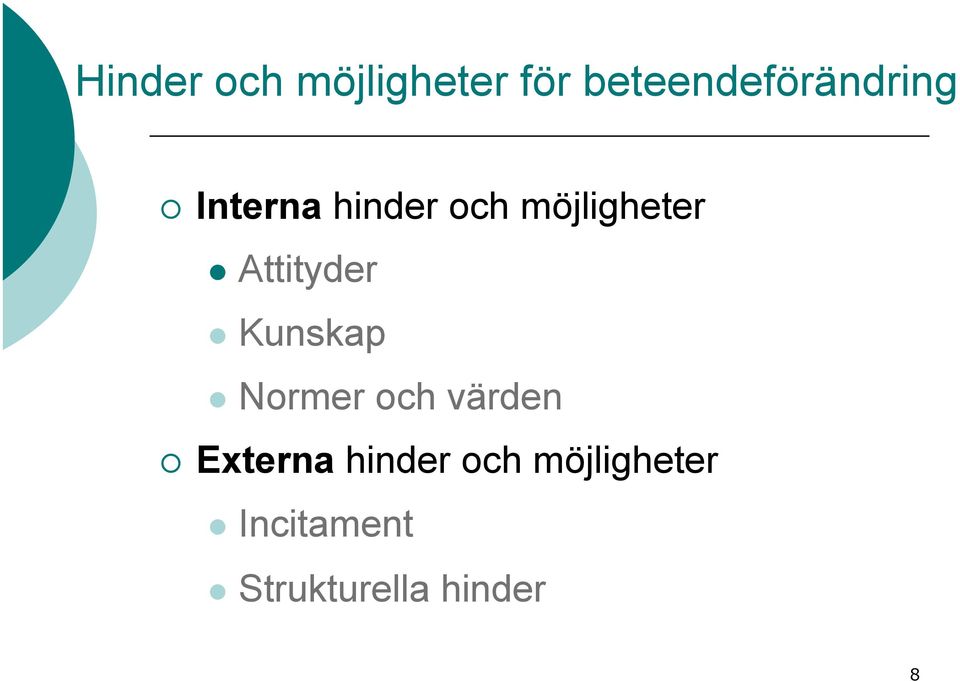 möjligheter Attityder Kunskap Normer och