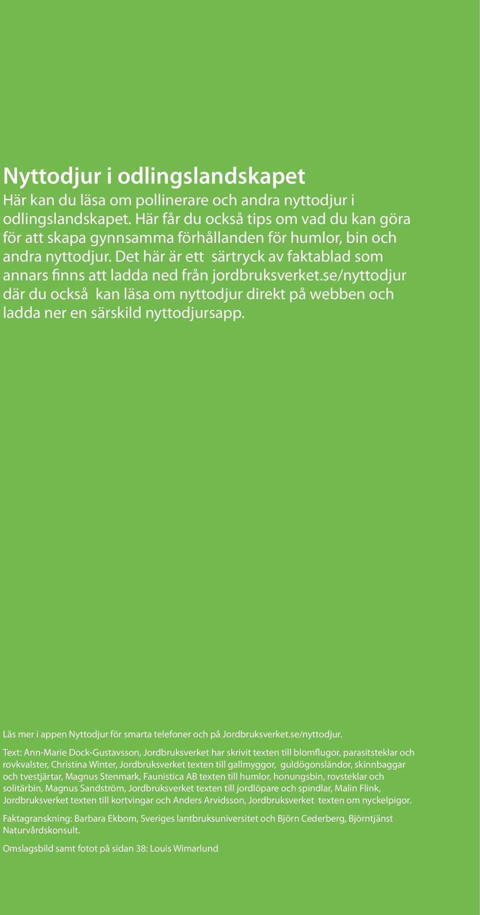 Det här är ett särtryck av faktablad som annars finns att ladda ned från jordbruksverket.se/nyttodjur där du också kan läsa om nyttodjur direkt på webben och ladda ner en särskild nyttodjursapp.