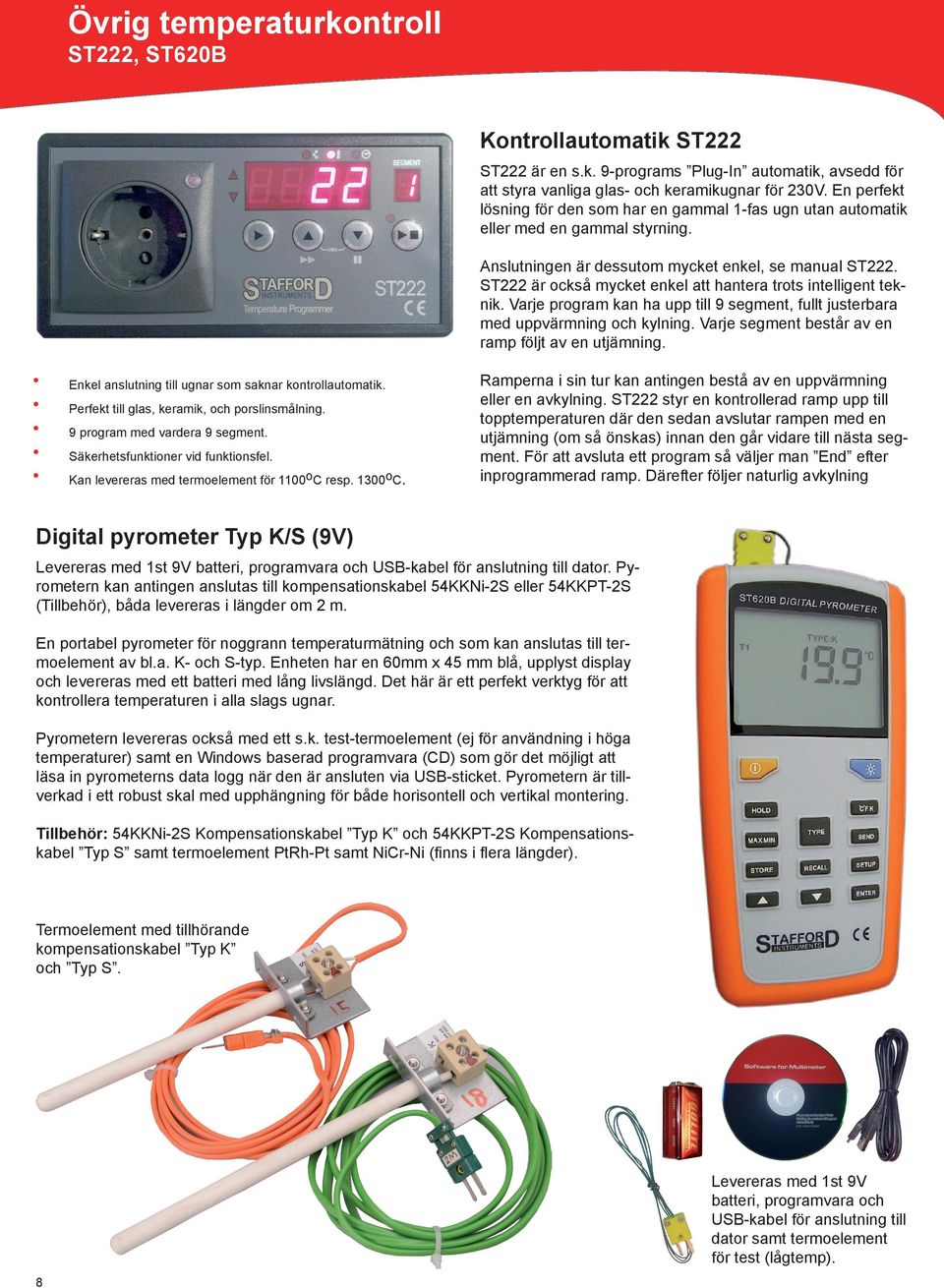 ST222 är också mycket enkel att hantera trots intelligent teknik. Varje program kan ha upp till 9 segment, fullt justerbara med uppvärmning och kylning.